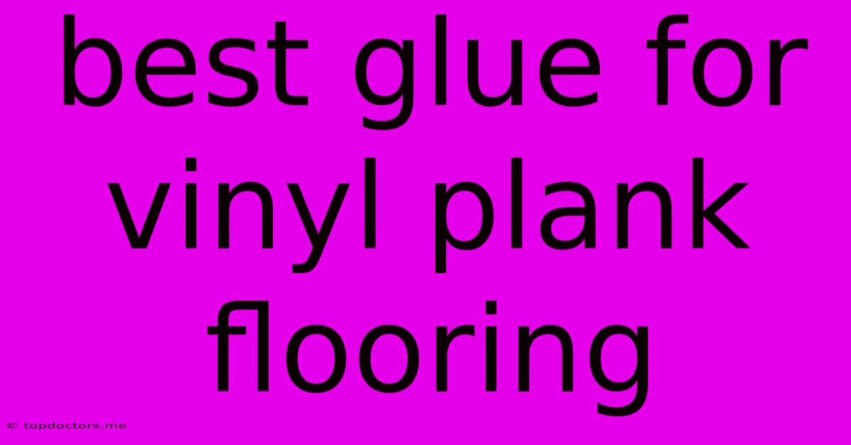 Best Glue For Vinyl Plank Flooring Best Glue For Vinyl Plank Flooring