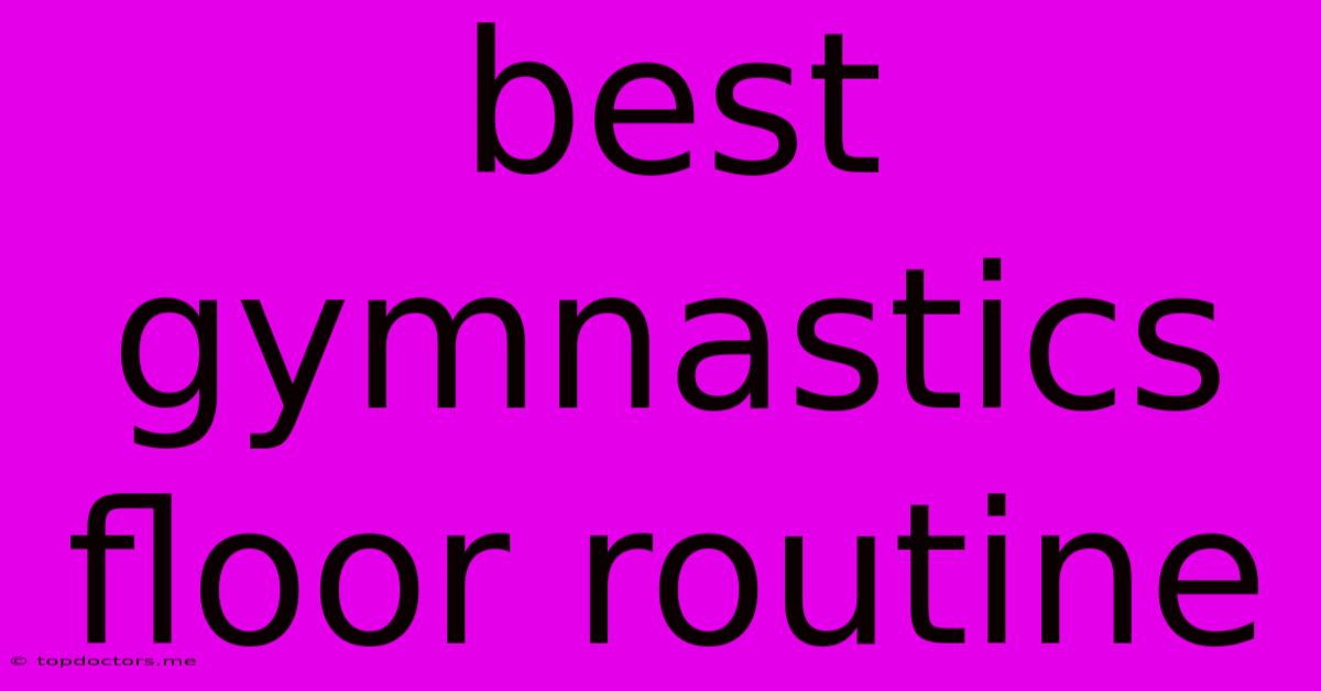 Best Gymnastics Floor Routine Best Gymnastics Floor Routine