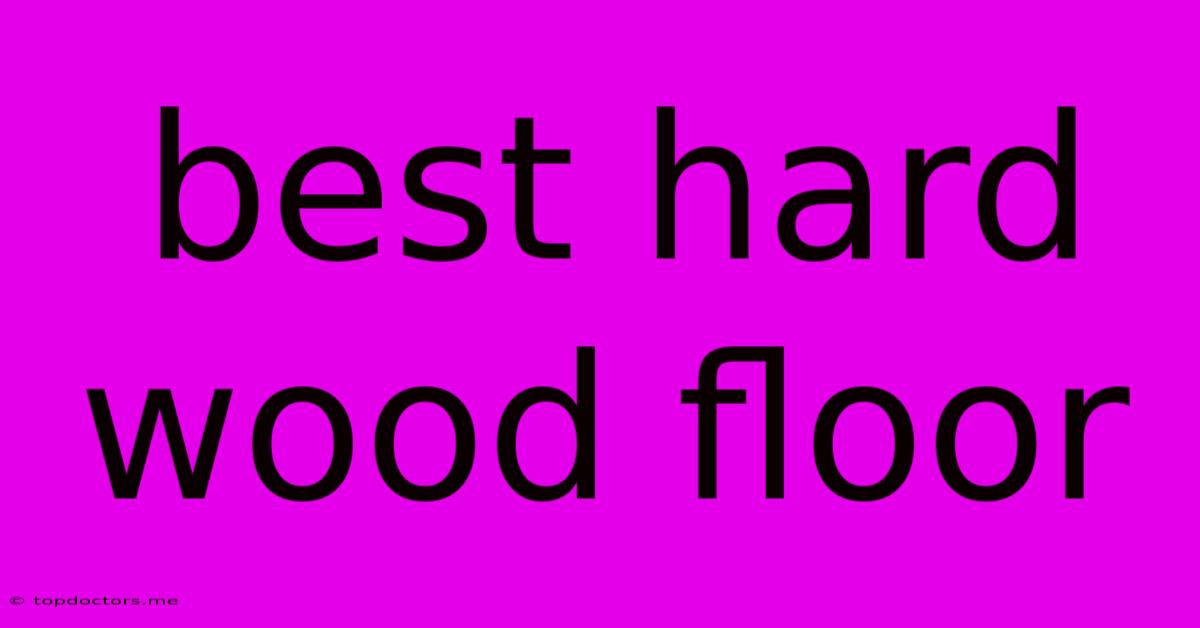 Best Hard Wood Floor Best Hard Wood Floor
