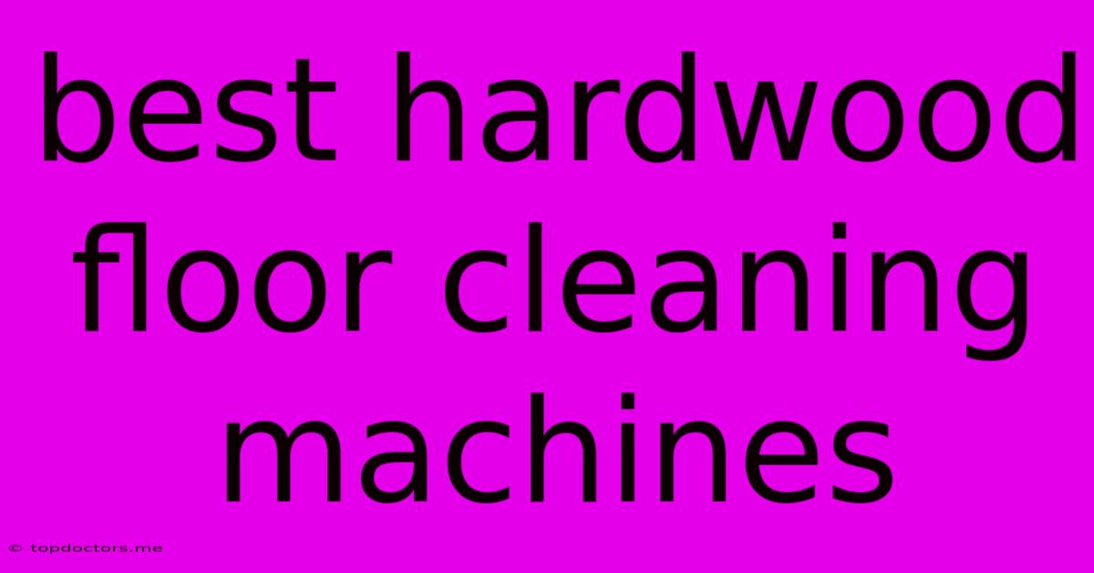 Best Hardwood Floor Cleaning Machines Best Hardwood Floor Cleaning Machines