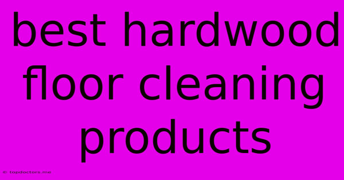 Best Hardwood Floor Cleaning Products Best Hardwood Floor Cleaning Products