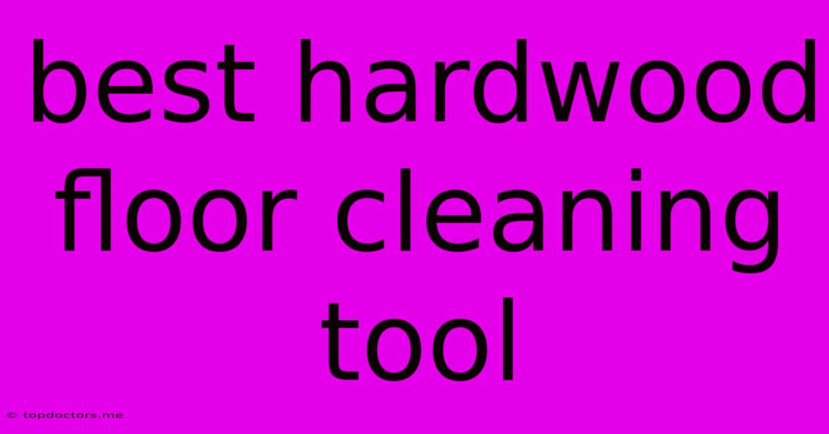 Best Hardwood Floor Cleaning Tool Best Hardwood Floor Cleaning Tool