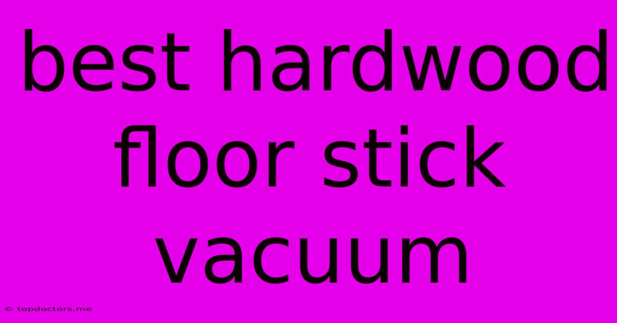 Best Hardwood Floor Stick Vacuum