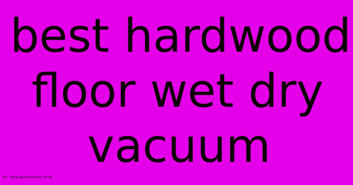 Best Hardwood Floor Wet Dry Vacuum Best Hardwood Floor Wet Dry Vacuum