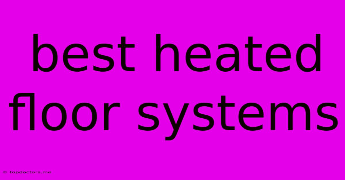Best Heated Floor Systems