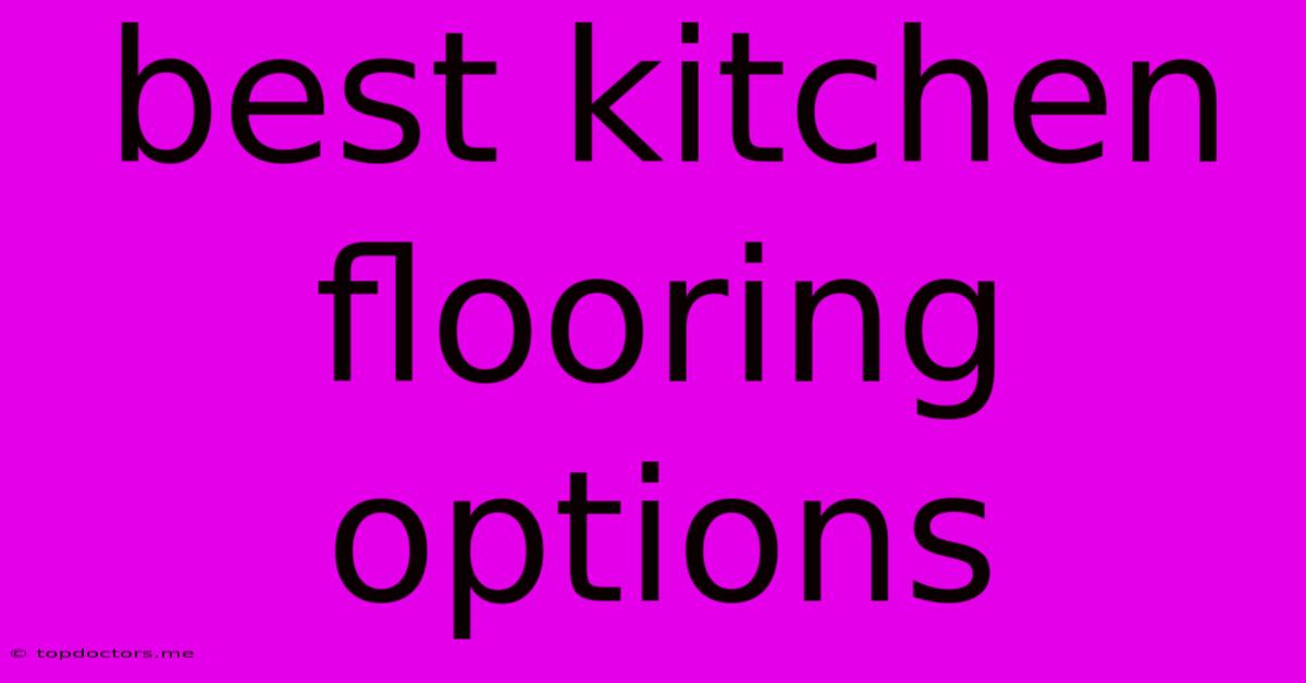 Best Kitchen Flooring Options Best Kitchen Flooring Options