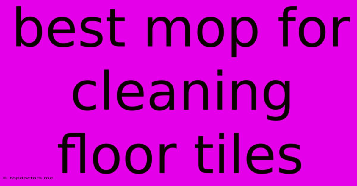 Best Mop For Cleaning Floor Tiles Best Mop For Cleaning Floor Tiles