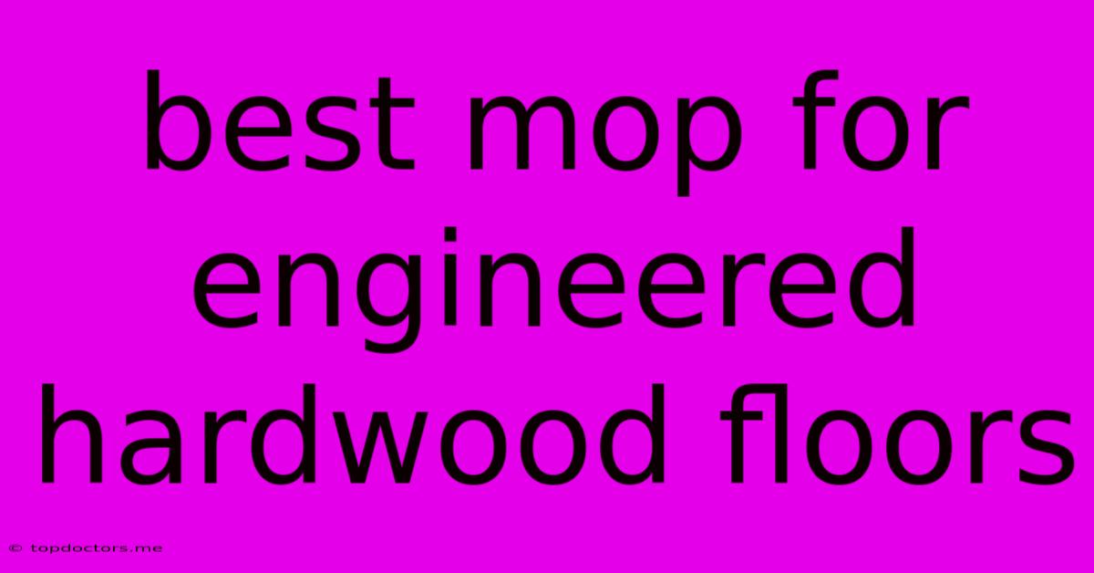 Best Mop For Engineered Hardwood Floors Best Mop For Engineered Hardwood Floors