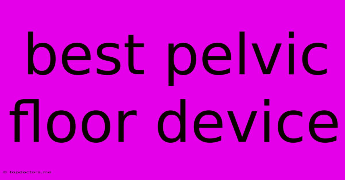 Best Pelvic Floor Device Best Pelvic Floor Device