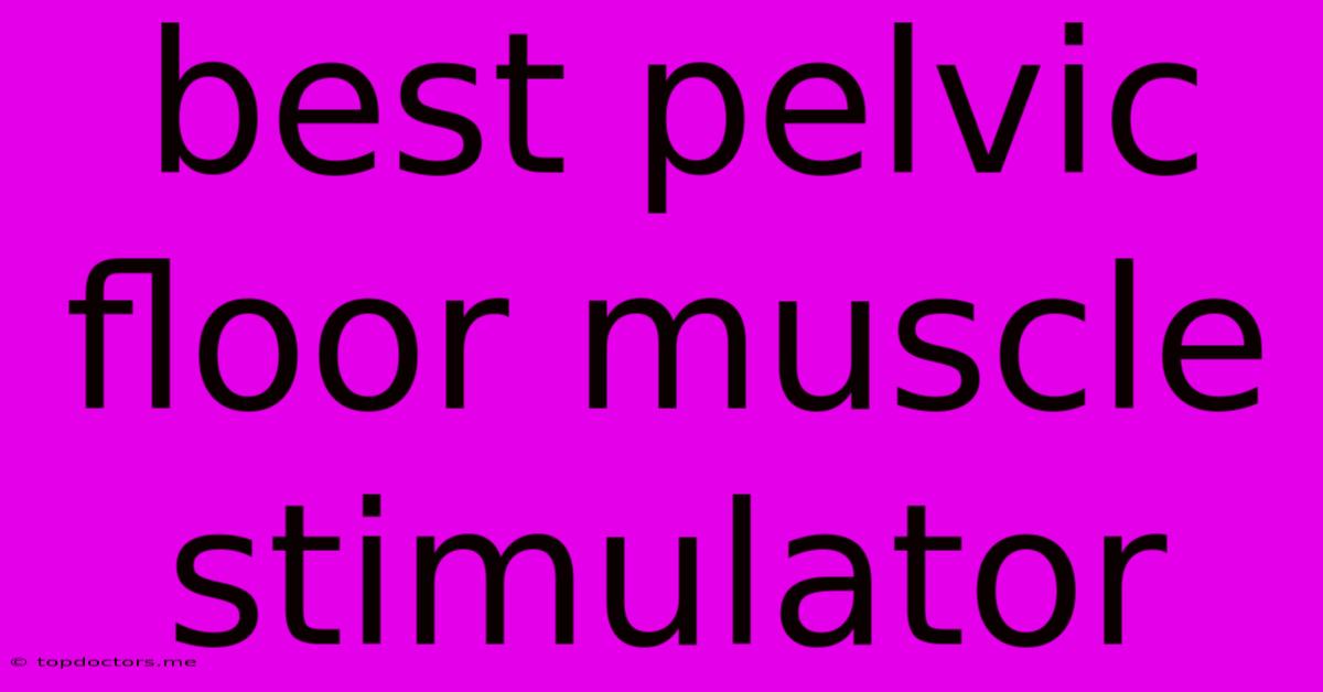 Best Pelvic Floor Muscle Stimulator Best Pelvic Floor Muscle Stimulator