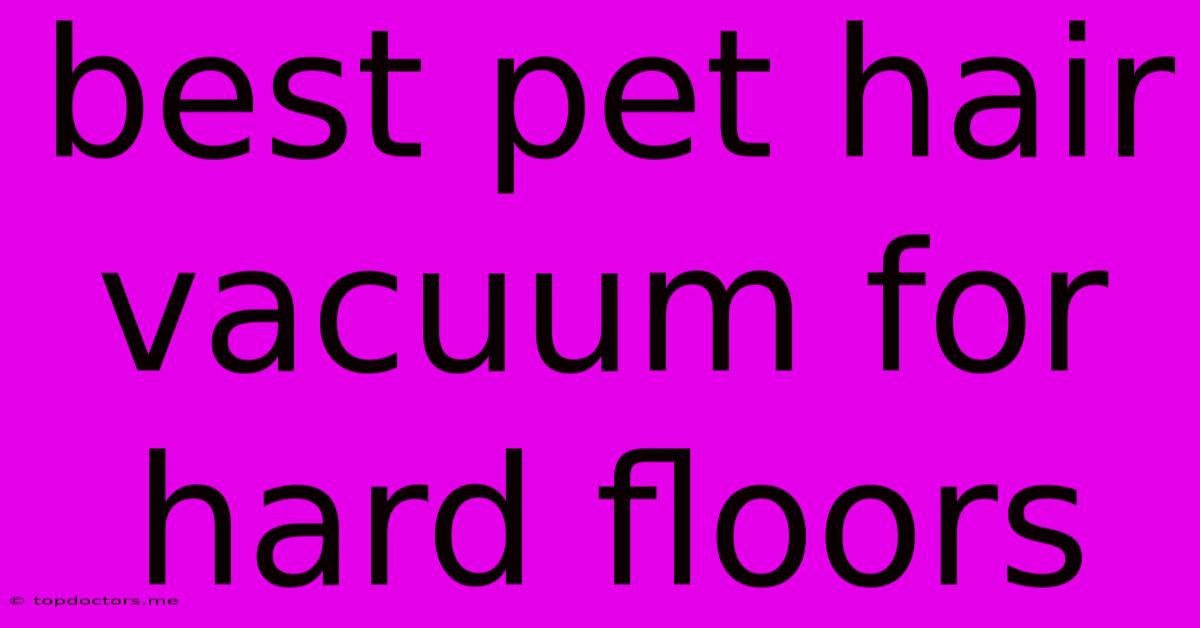 Best Pet Hair Vacuum For Hard Floors Best Pet Hair Vacuum For Hard Floors