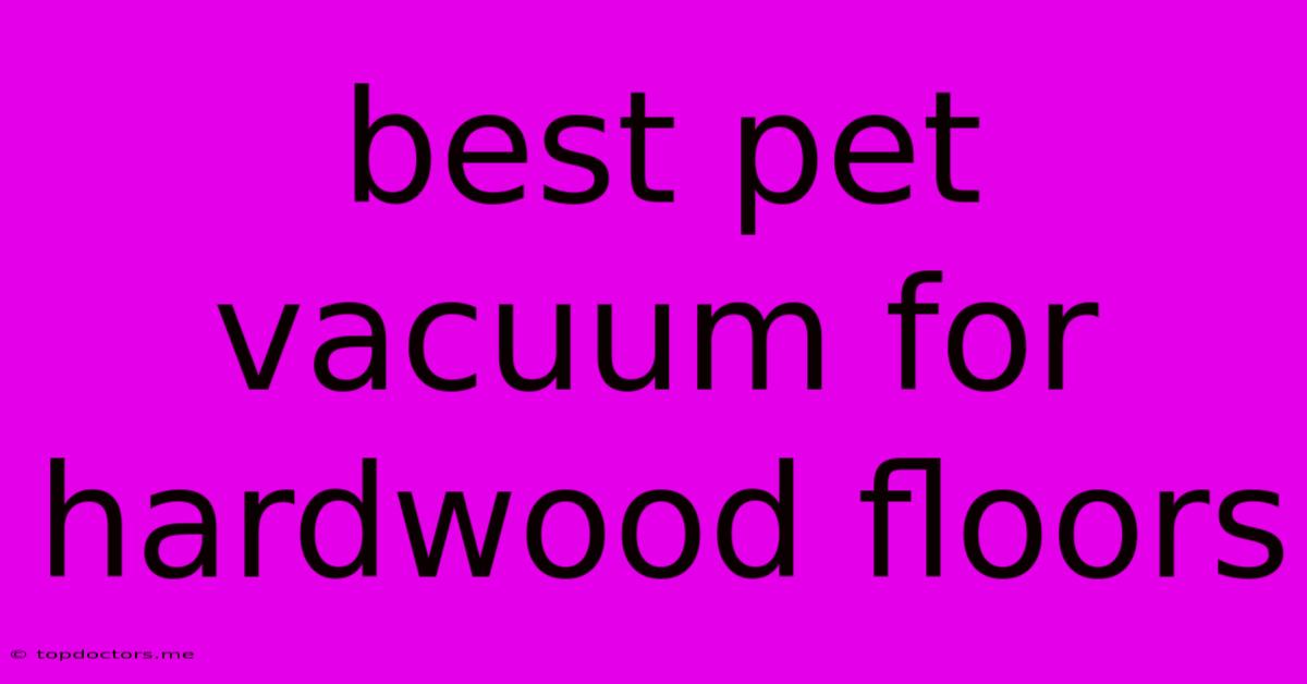 Best Pet Vacuum For Hardwood Floors