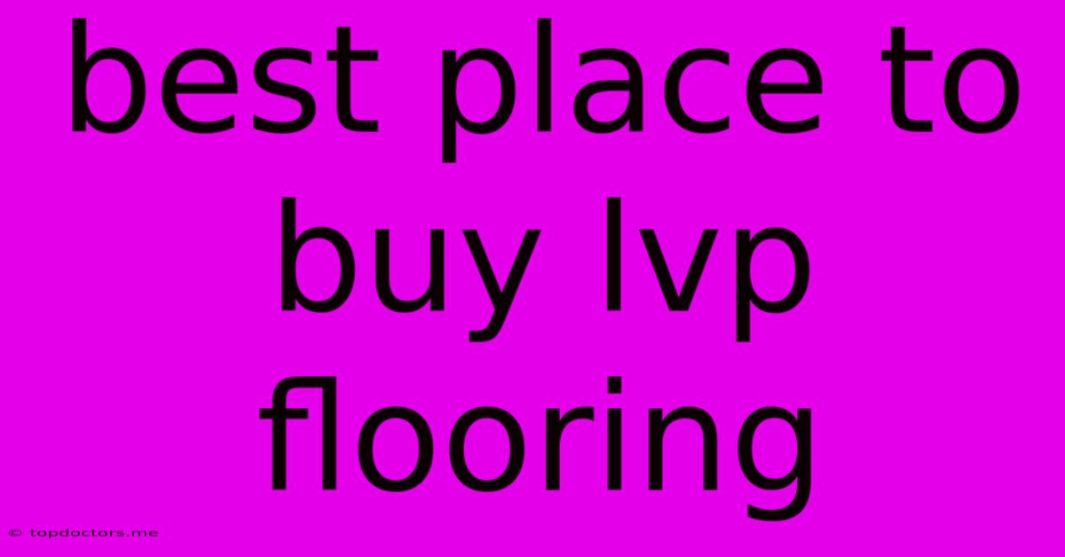 Best Place To Buy Lvp Flooring Best Place To Buy Lvp Flooring