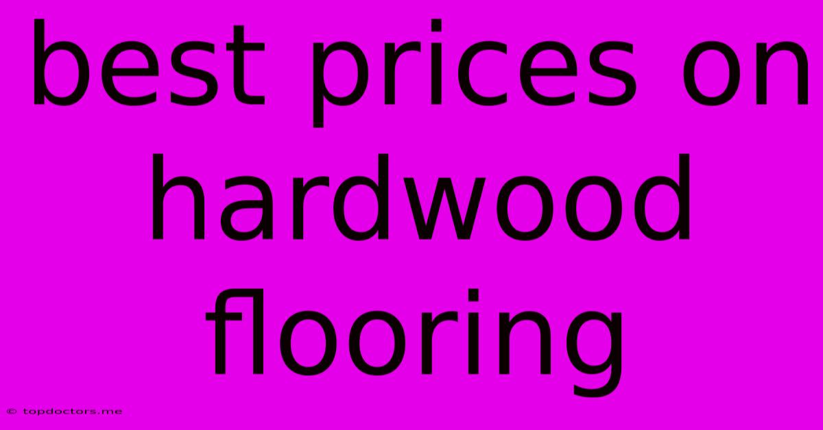 Best Prices On Hardwood Flooring