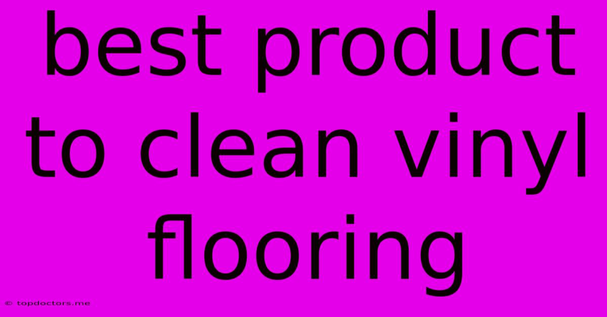 Best Product To Clean Vinyl Flooring Best Product To Clean Vinyl Flooring