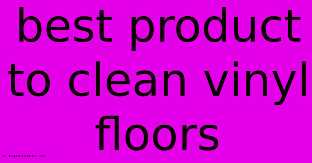Best Product To Clean Vinyl Floors Best Product To Clean Vinyl Floors