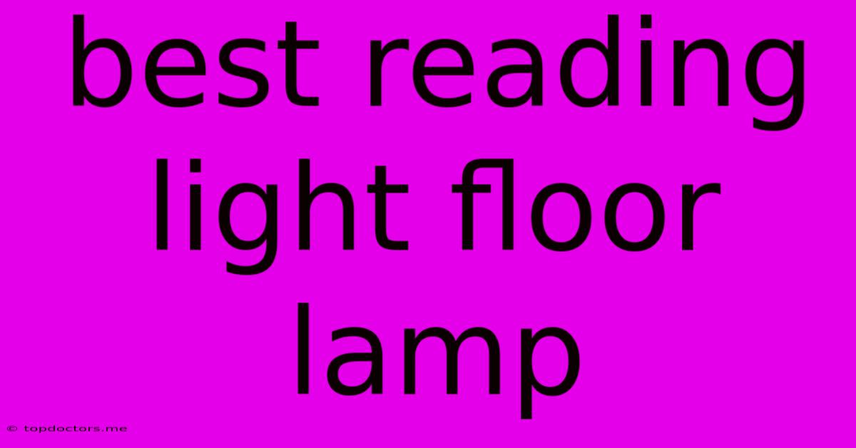 Best Reading Light Floor Lamp Best Reading Light Floor Lamp