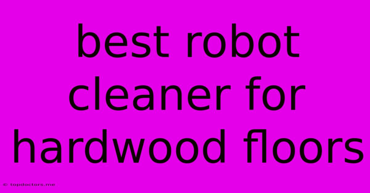 Best Robot Cleaner For Hardwood Floors Best Robot Cleaner For Hardwood Floors