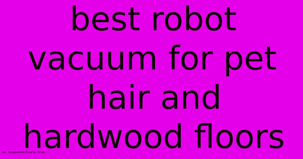 Best Robot Vacuum For Pet Hair And Hardwood Floors Best Robot Vacuum For Pet Hair And Hardwood Floors