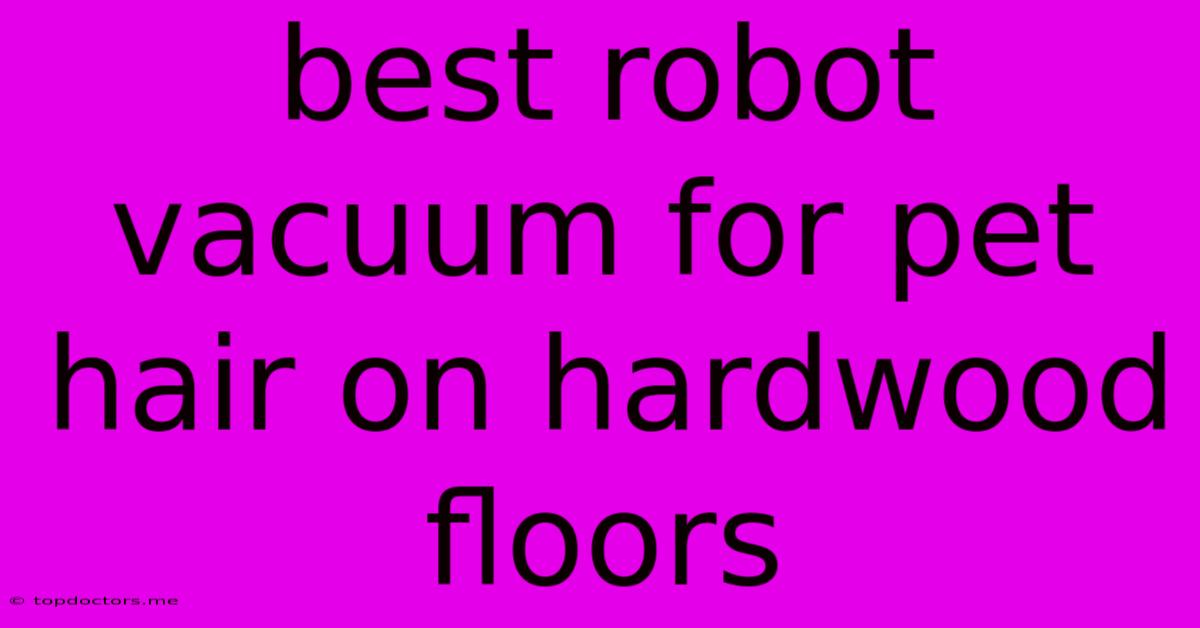 Best Robot Vacuum For Pet Hair On Hardwood Floors