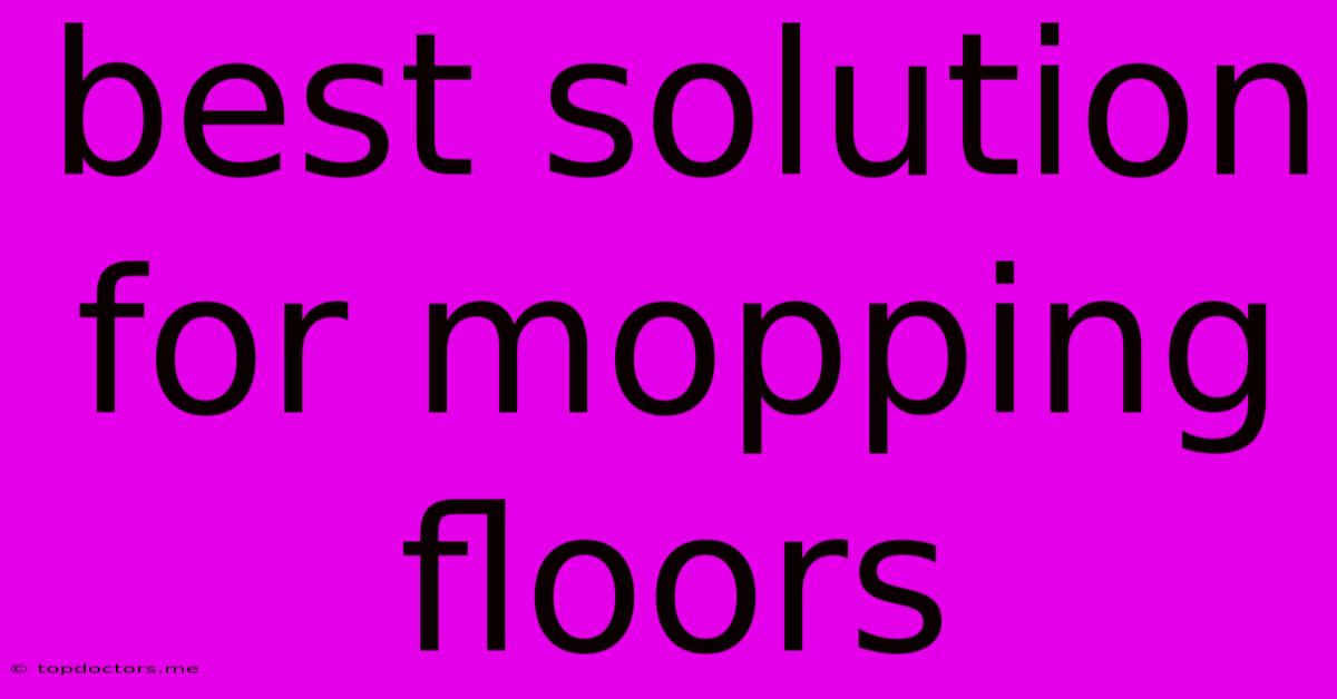 Best Solution For Mopping Floors Best Solution For Mopping Floors