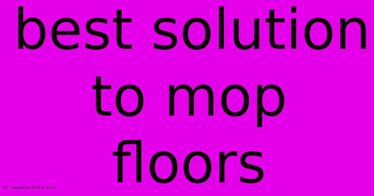 Best Solution To Mop Floors
