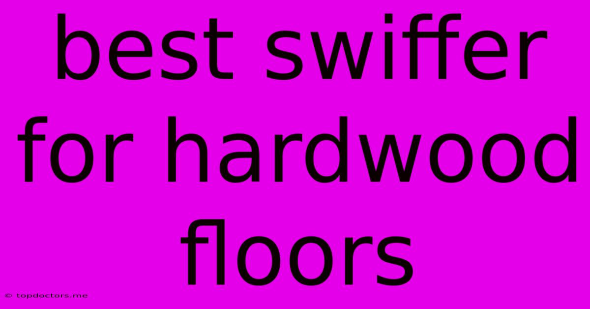 Best Swiffer For Hardwood Floors Best Swiffer For Hardwood Floors