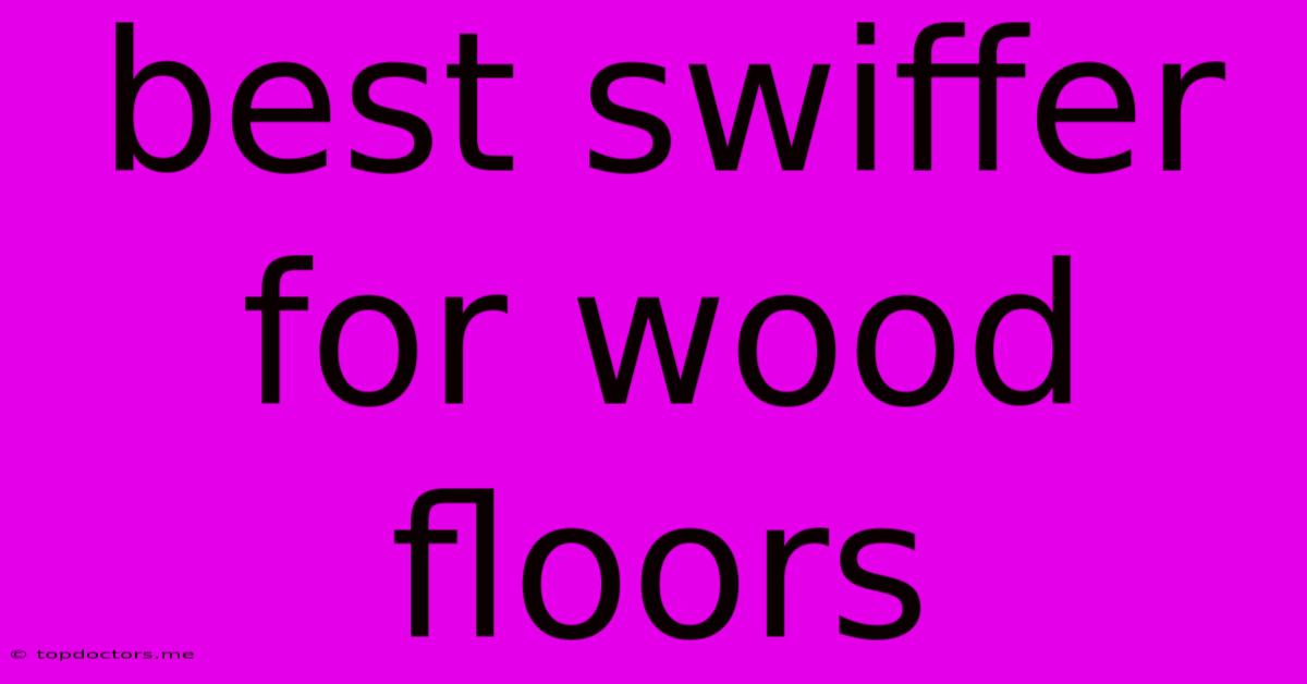 Best Swiffer For Wood Floors Best Swiffer For Wood Floors
