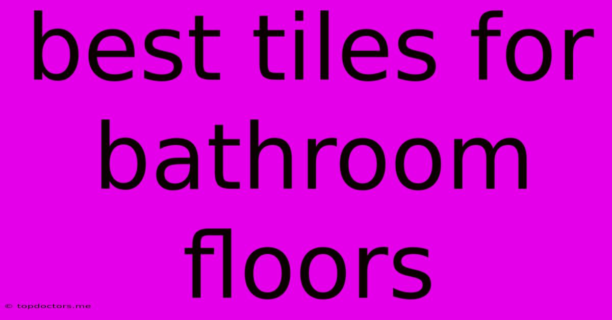 Best Tiles For Bathroom Floors Best Tiles For Bathroom Floors