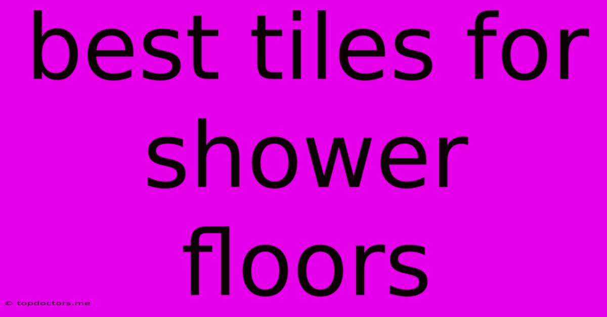Best Tiles For Shower Floors Best Tiles For Shower Floors