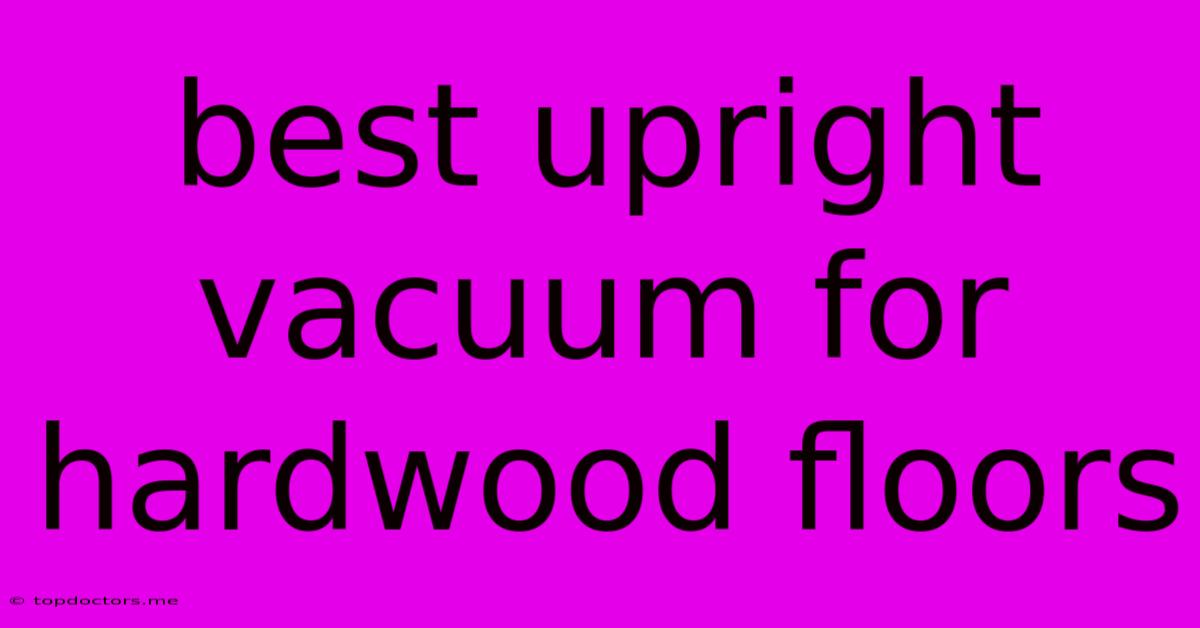 Best Upright Vacuum For Hardwood Floors
