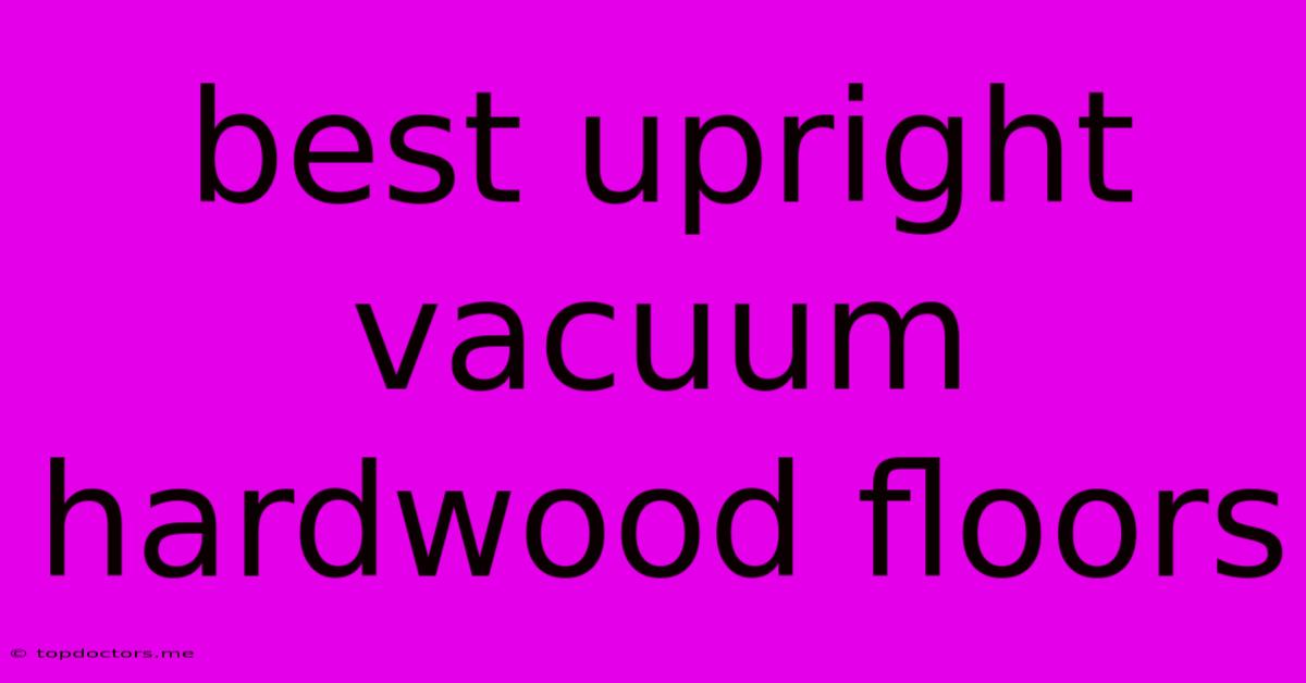 Best Upright Vacuum Hardwood Floors Best Upright Vacuum Hardwood Floors