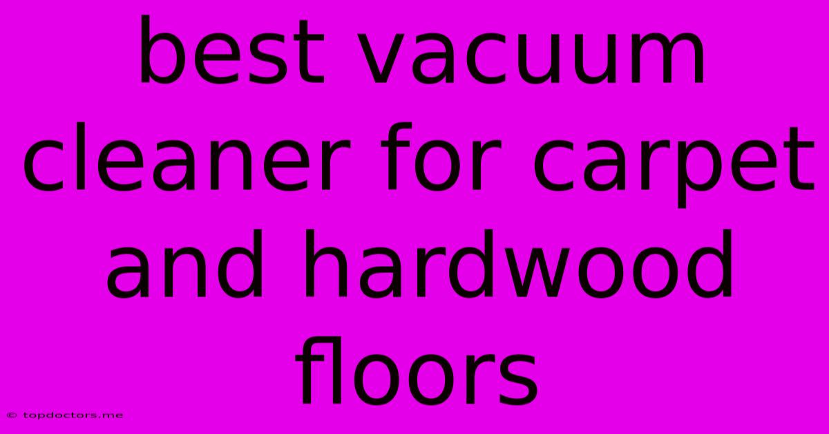Best Vacuum Cleaner For Carpet And Hardwood Floors