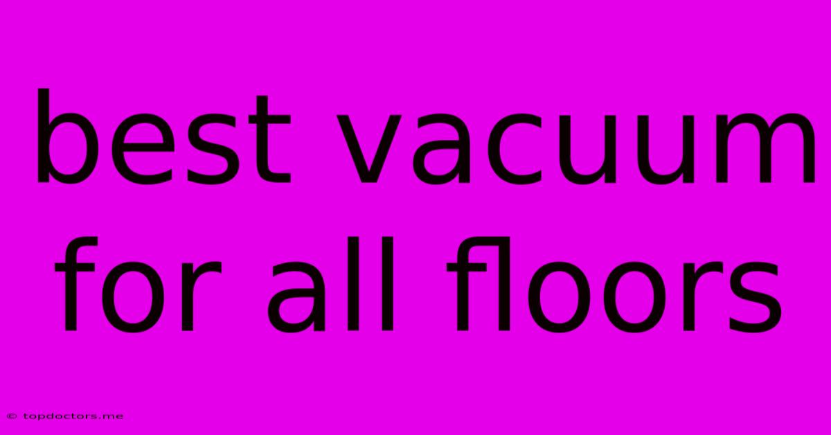 Best Vacuum For All Floors Best Vacuum For All Floors