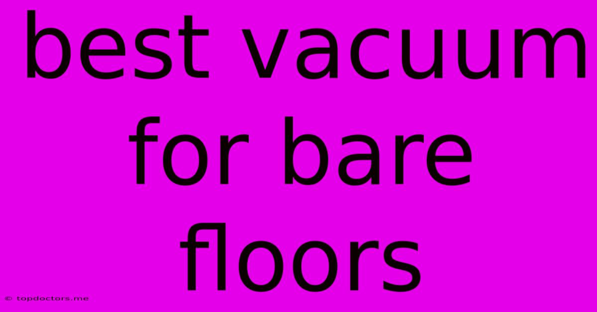 Best Vacuum For Bare Floors Best Vacuum For Bare Floors