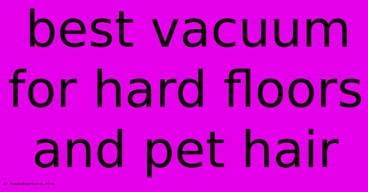 Best Vacuum For Hard Floors And Pet Hair