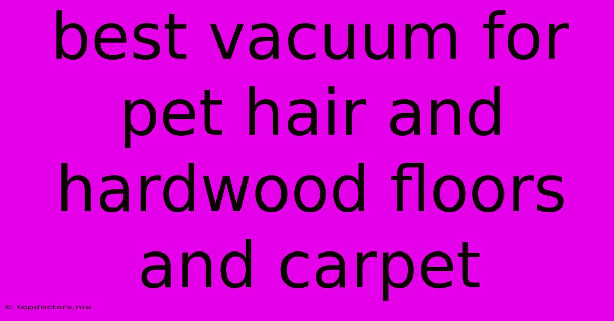 Best Vacuum For Pet Hair And Hardwood Floors And Carpet