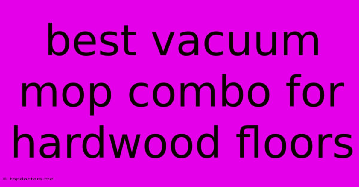 Best Vacuum Mop Combo For Hardwood Floors Best Vacuum Mop Combo For Hardwood Floors