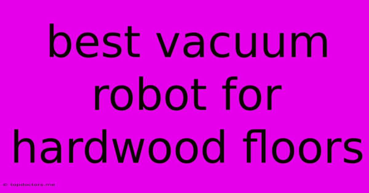 Best Vacuum Robot For Hardwood Floors Best Vacuum Robot For Hardwood Floors