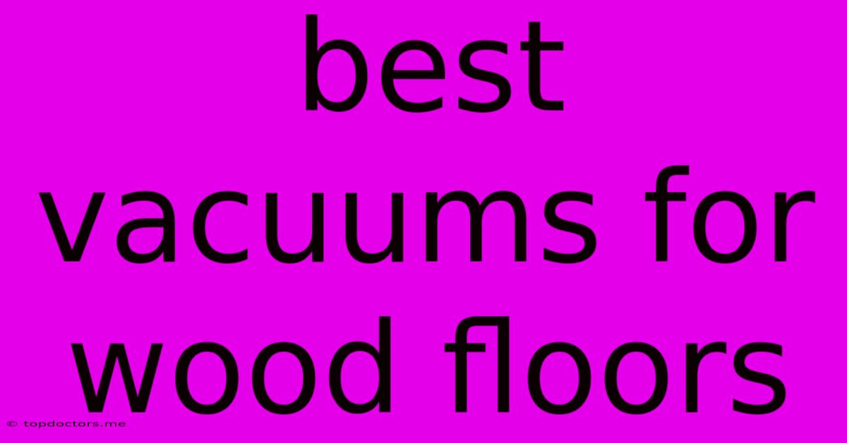 Best Vacuums For Wood Floors Best Vacuums For Wood Floors