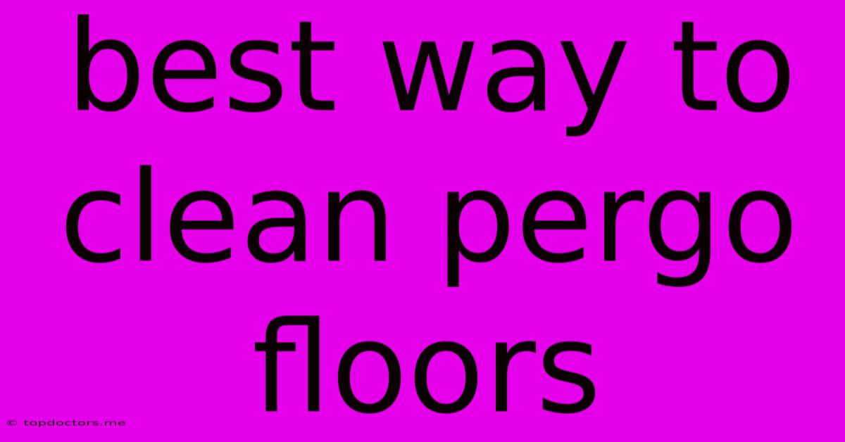 Best Way To Clean Pergo Floors