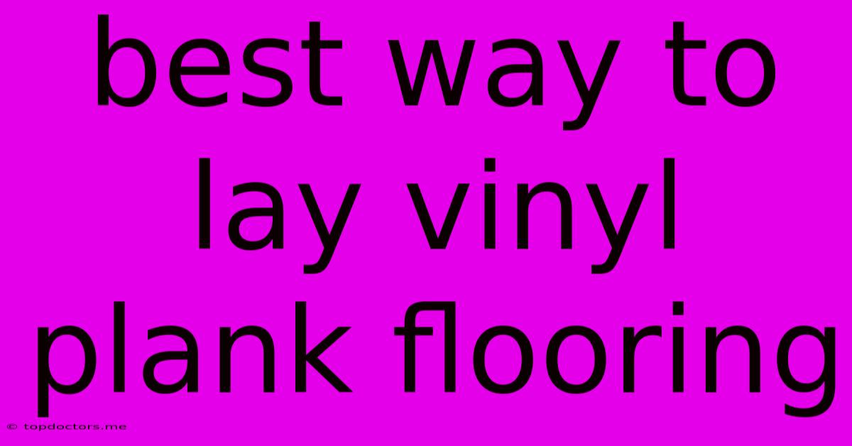 Best Way To Lay Vinyl Plank Flooring Best Way To Lay Vinyl Plank Flooring