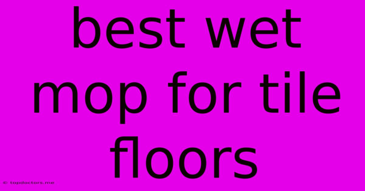 Best Wet Mop For Tile Floors