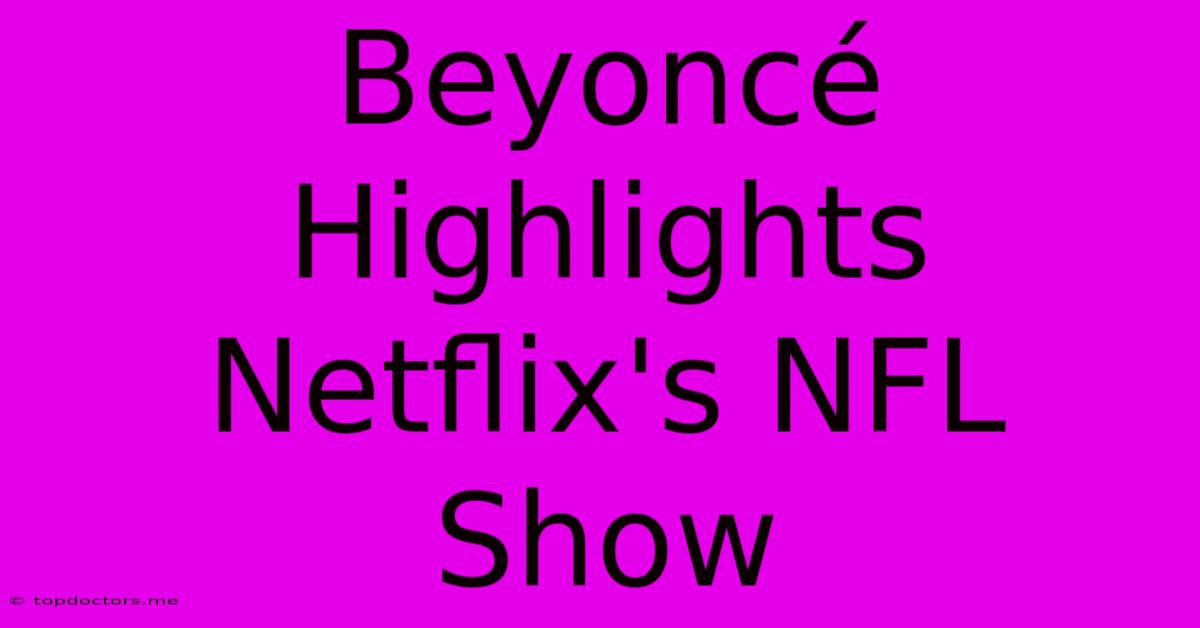 Beyoncé Highlights Netflix's NFL Show Beyoncé Highlights Netflix's NFL Show