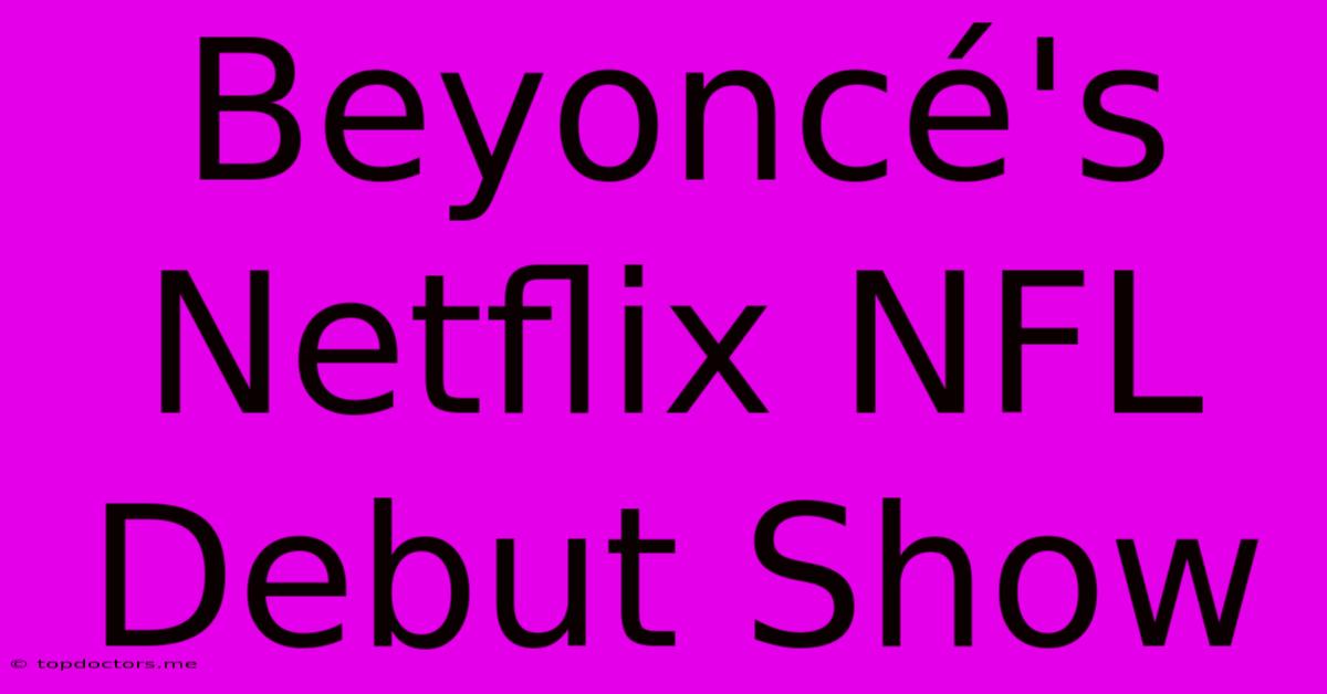 Beyoncé's Netflix NFL Debut Show
