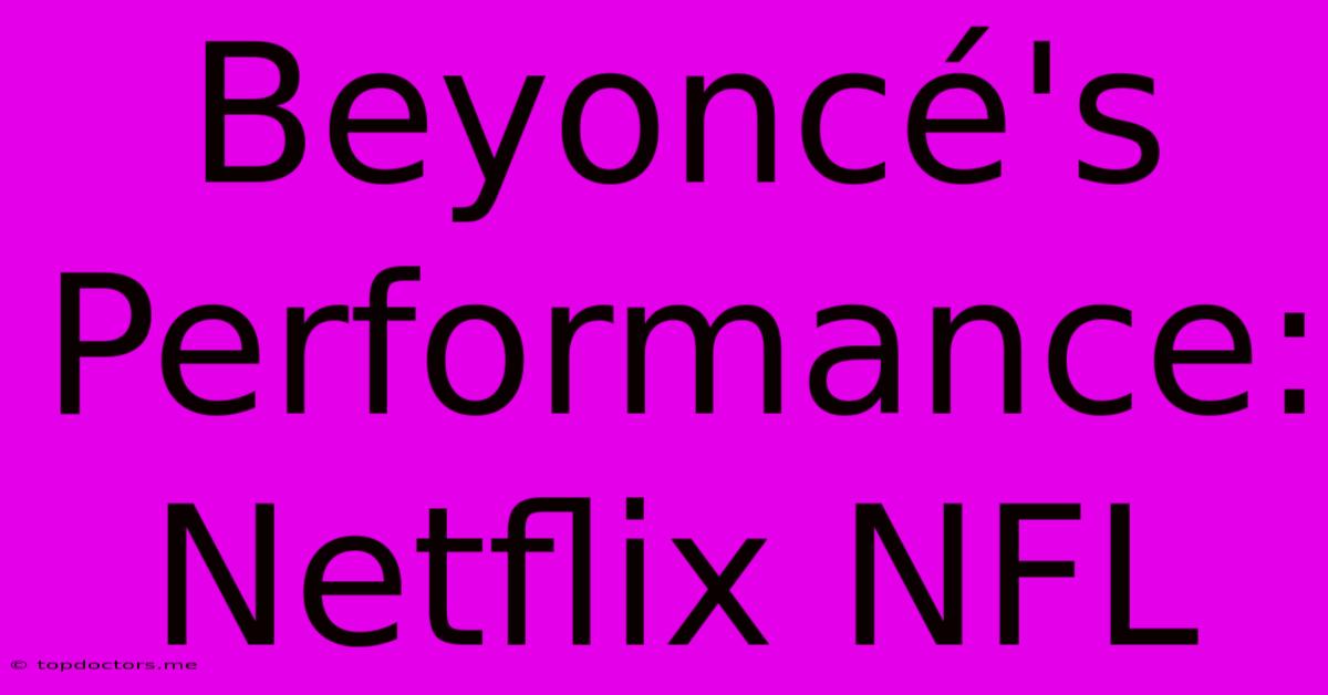 Beyoncé's Performance: Netflix NFL Beyoncé's Performance: Netflix NFL