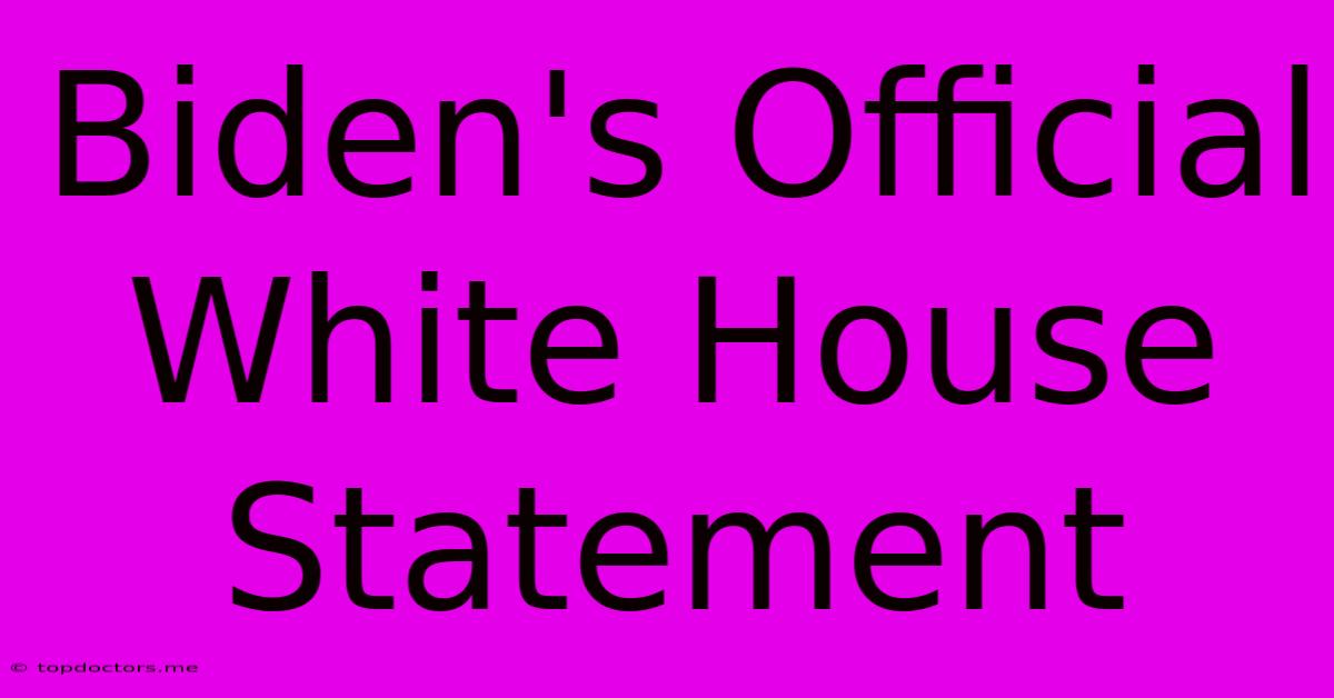Biden's Official White House Statement Biden's Official White House Statement