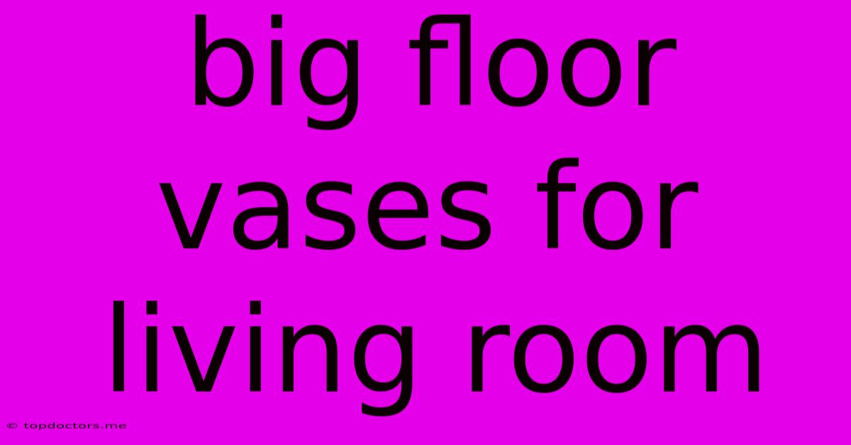 Big Floor Vases For Living Room Big Floor Vases For Living Room