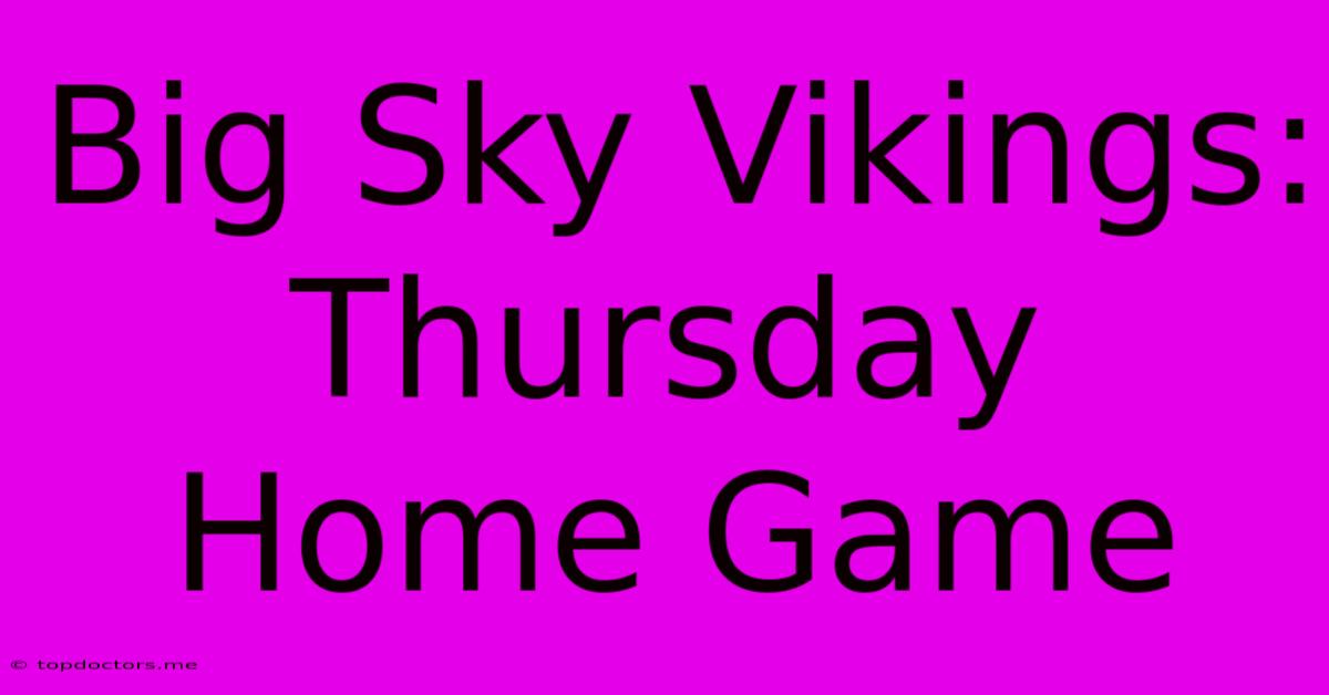 Big Sky Vikings: Thursday Home Game Big Sky Vikings: Thursday Home Game