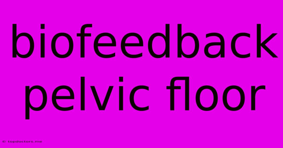 Biofeedback Pelvic Floor